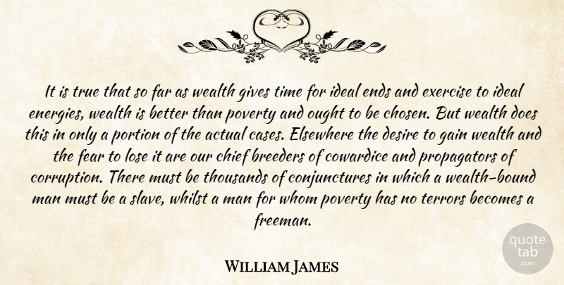 William James Quote About Exercise, Men, Giving: It Is True That So...