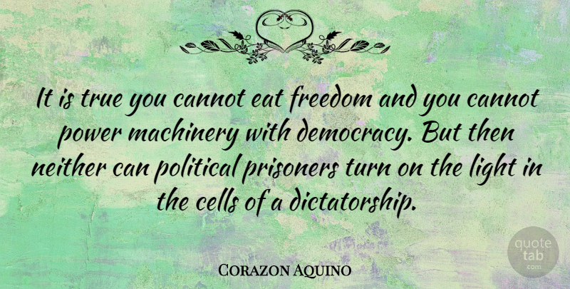 Corazon Aquino Quote About Peace, Cells, Light: It Is True You Cannot...