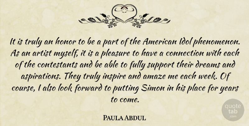 Paula Abdul Quote About Amaze, Artist, Connection, Dreams, Forward: It Is Truly An Honor...