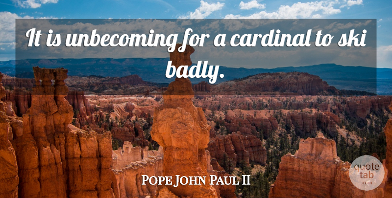 Pope John Paul II Quote About Sports, Cardinals, Skis: It Is Unbecoming For A...