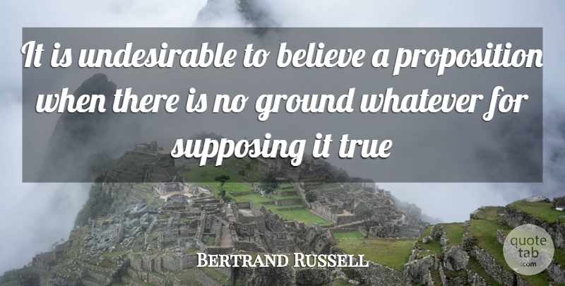 Bertrand Russell Quote About Atheist, Believe, Philosophical: It Is Undesirable To Believe...