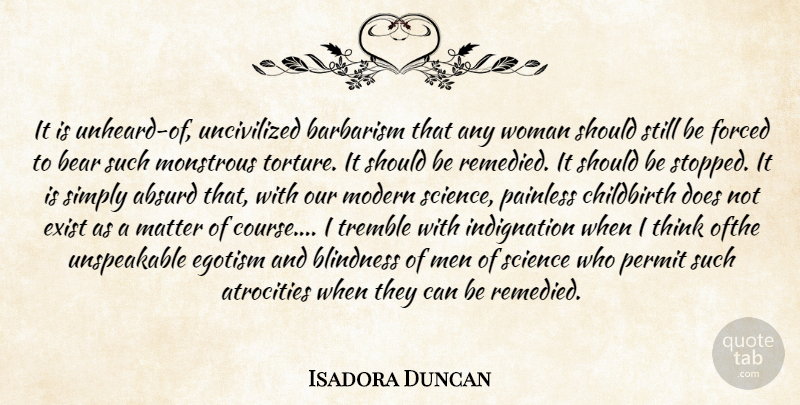 Isadora Duncan Quote About Men, Thinking, Atrocities: It Is Unheard Of Uncivilized...