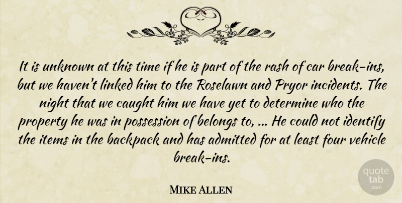 Mike Allen Quote About Admitted, Backpack, Belongs, Car, Caught: It Is Unknown At This...