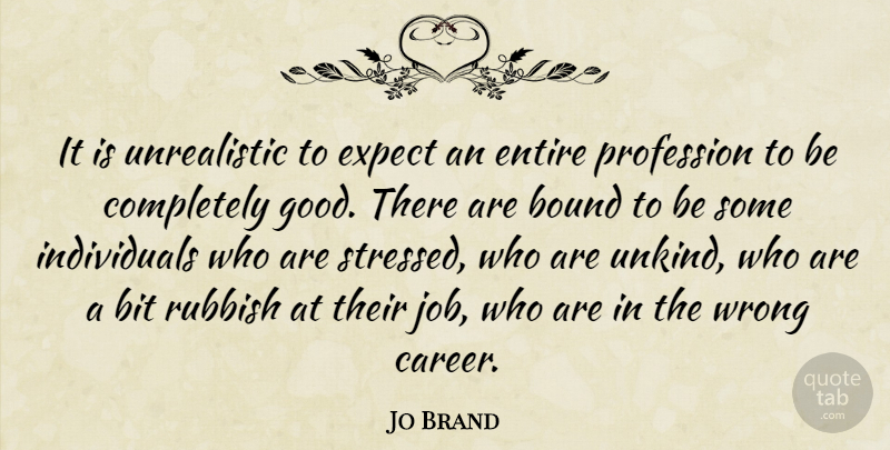 Jo Brand Quote About Jobs, Careers, Stressed: It Is Unrealistic To Expect...