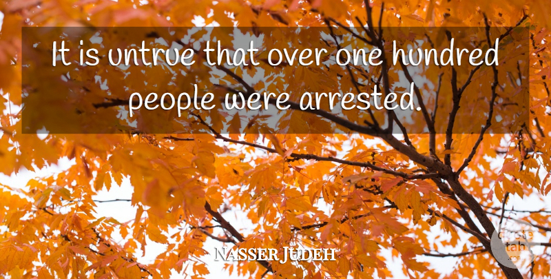Nasser Judeh Quote About Hundred, People, Untrue: It Is Untrue That Over...
