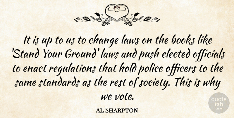 Al Sharpton Quote About Books, Change, Elected, Hold, Laws: It Is Up To Us...