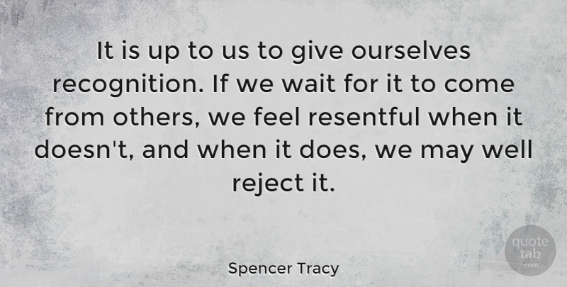 Spencer Tracy Quote About Appreciation, Giving, Waiting: It Is Up To Us...