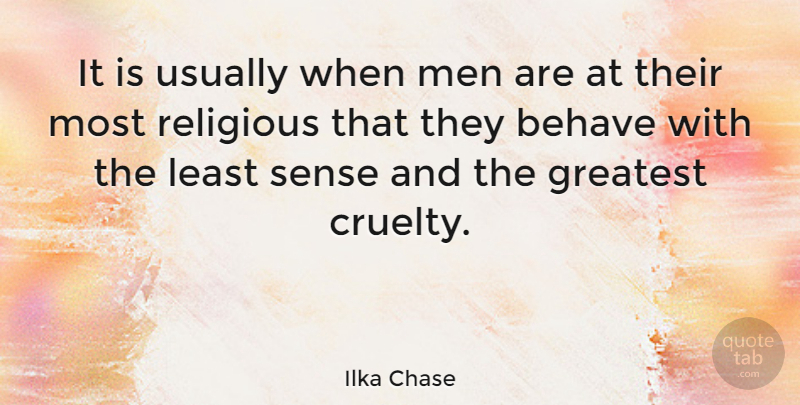 Ilka Chase Quote About Religious, Atheist, Men: It Is Usually When Men...