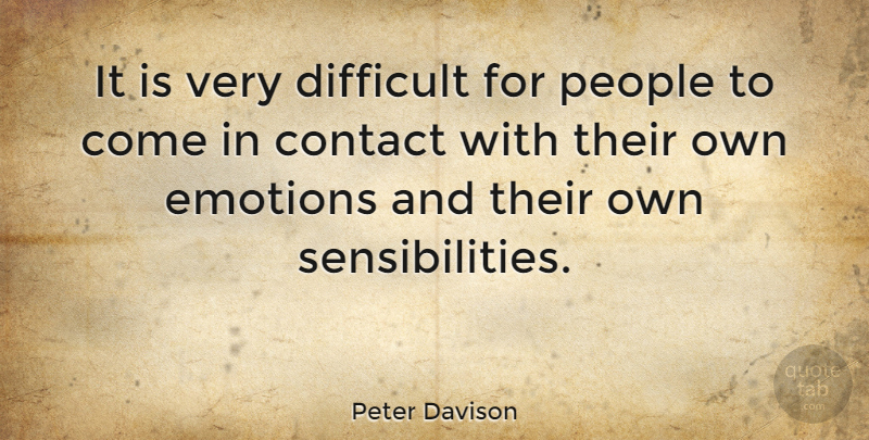 Peter Davison Quote About British Actor, Contact, Difficult, Emotions, People: It Is Very Difficult For...