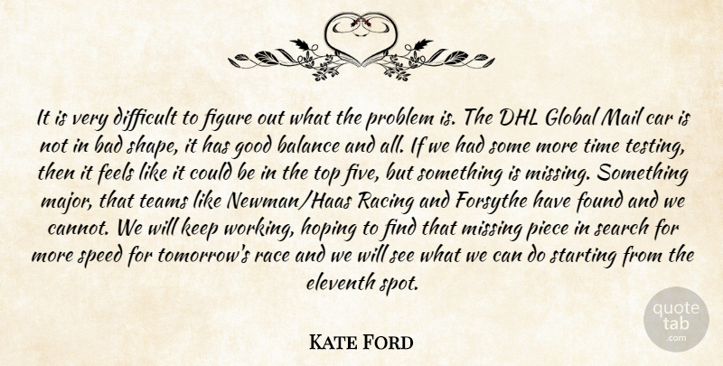 Kate Ford Quote About Bad, Balance, Car, Difficult, Feels: It Is Very Difficult To...