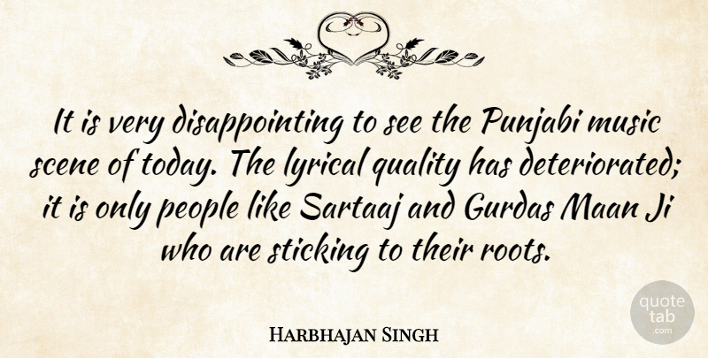 Harbhajan Singh Quote About Lyrical, Music, People, Scene, Sticking: It Is Very Disappointing To...