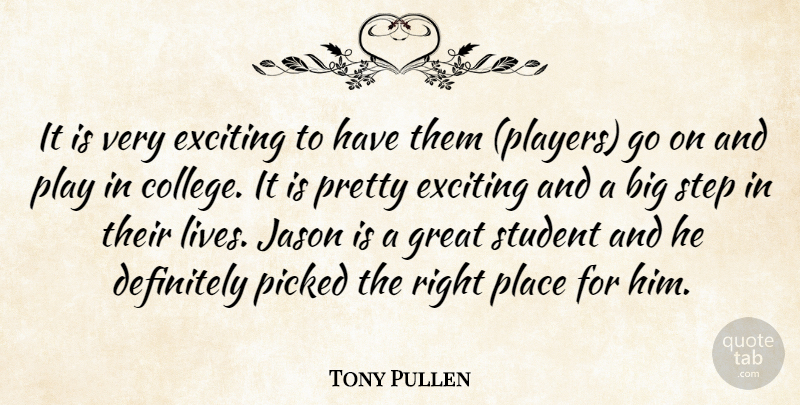 Tony Pullen Quote About Definitely, Exciting, Great, Jason, Picked: It Is Very Exciting To...