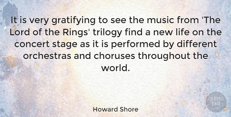 Howard Shore Quote About Concert, Gratifying, Life, Lord, Music: It Is Very Gratifying To...