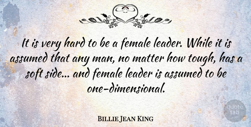 Billie Jean King Quote About Men, Judging, Leader: It Is Very Hard To...