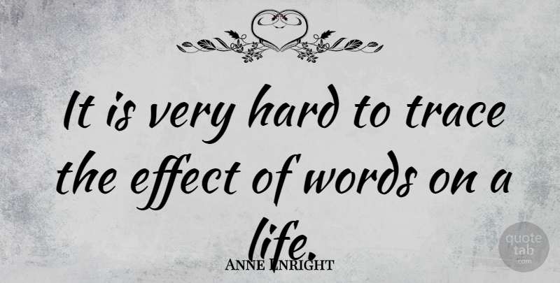 Anne Enright Quote About Effects, Hard: It Is Very Hard To...