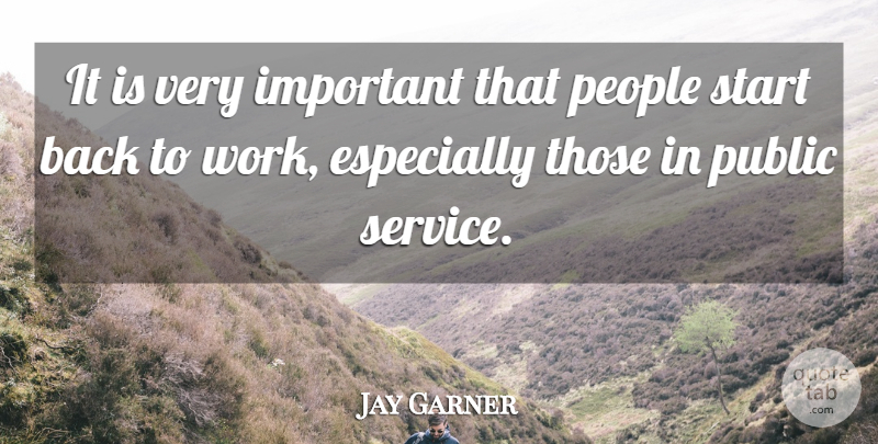 Jay Garner Quote About People, Public, Start: It Is Very Important That...