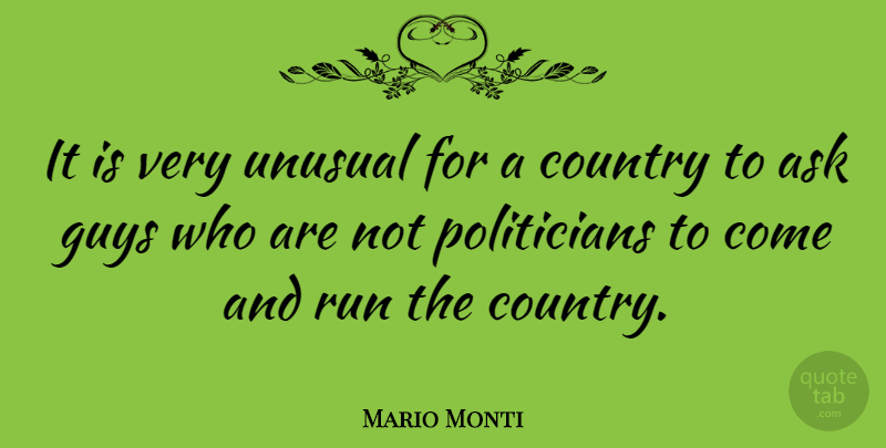 Mario Monti Quote About Country, Running, Guy: It Is Very Unusual For...