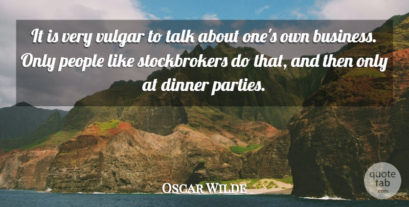 Oscar Wilde Quote About Business, Party, People: It Is Very Vulgar To...