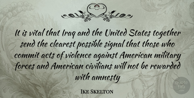 Ike Skelton Quote About Military, Iraq, Together: It Is Vital That Iraq...