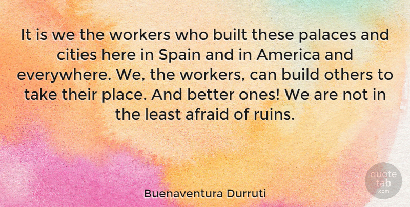 Buenaventura Durruti Quote About Cities, America, Ruins: It Is We The Workers...
