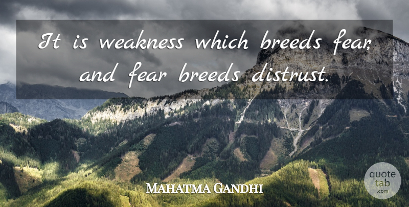 Mahatma Gandhi Quote About Fear, Fearless, Weakness: It Is Weakness Which Breeds...