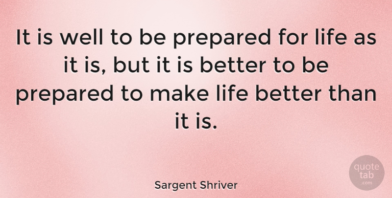 Sargent Shriver Quote About Be Prepared, Wells, Prepared: It Is Well To Be...