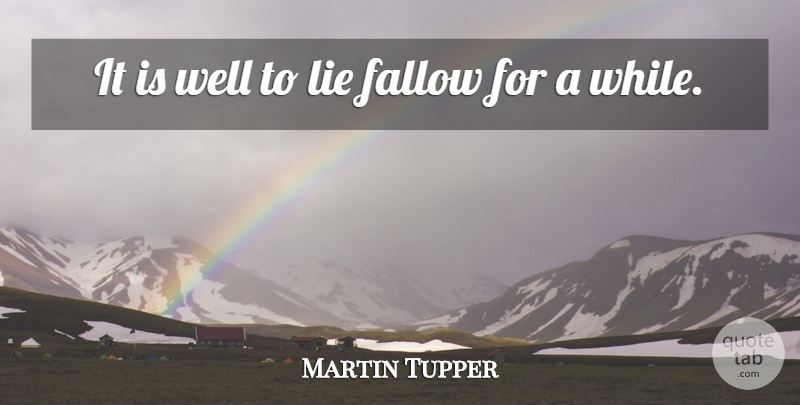 Martin Farquhar Tupper Quote About Lying, Leisure, Vacancy: It Is Well To Lie...