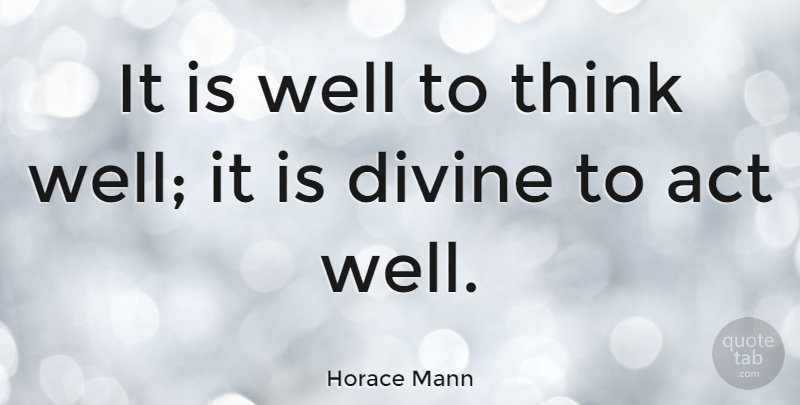 Horace Mann Quote About Courage, Character, Thinking: It Is Well To Think...