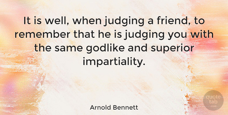 Arnold Bennett Quote About Friendship, God, Judging: It Is Well When Judging...