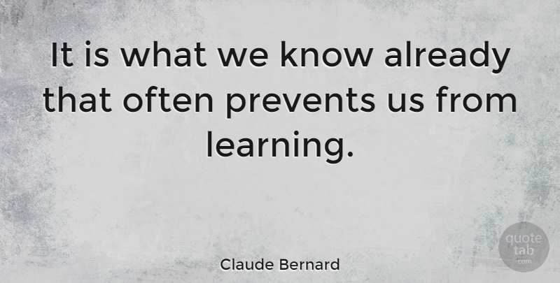 Claude Bernard Quote About Inspirational, Educational, Learning: It Is What We Know...