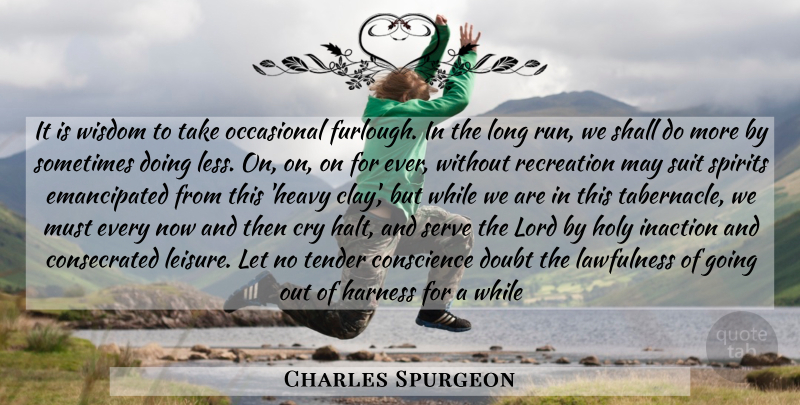 Charles Spurgeon Quote About Running, Long, Doubt: It Is Wisdom To Take...