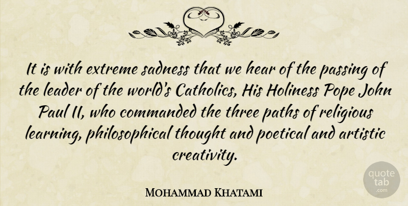 Mohammad Khatami Quote About Religious, Philosophical, Creativity: It Is With Extreme Sadness...