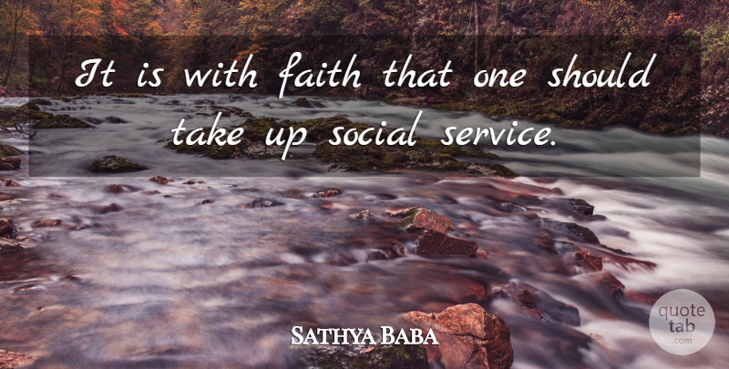 Sathya Baba Quote About Faith, Social: It Is With Faith That...