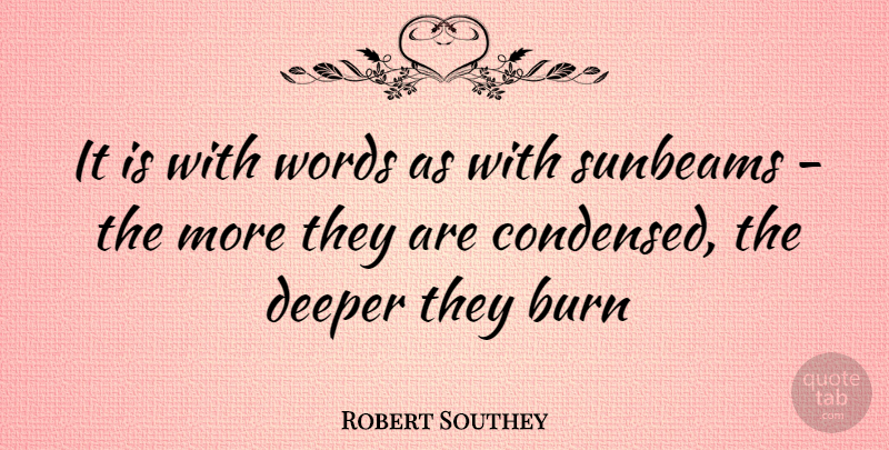 Robert Southey Quote About Burn, Deeper, Words: It Is With Words As...