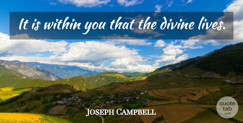 Joseph Campbell Quote About Love, Life, Divine: It Is Within You That...