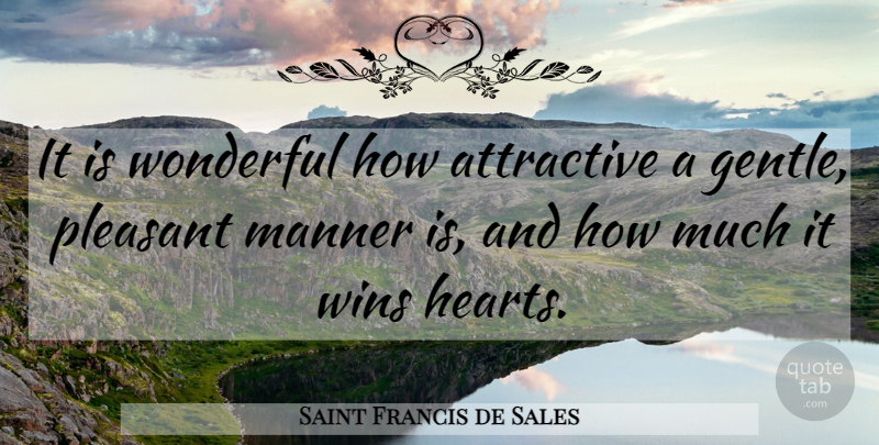 Saint Francis de Sales Quote About Heart, Winning, Wonderful: It Is Wonderful How Attractive...
