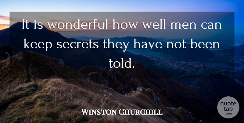Winston Churchill Quote About Men, Secret, Wonderful: It Is Wonderful How Well...