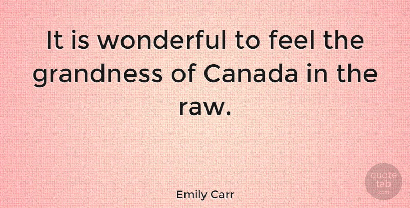 Emily Carr Quote About Canada, Wonderful, Feels: It Is Wonderful To Feel...