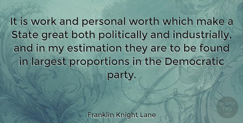 Franklin Knight Lane Quote About Party, Personal Worth, Found: It Is Work And Personal...