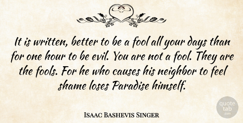Isaac Bashevis Singer Quote About Evil, Paradise, Fool: It Is Written Better To...