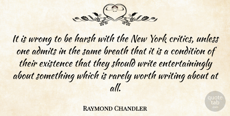 Raymond Chandler Quote About New York, Writing, Criticism: It Is Wrong To Be...