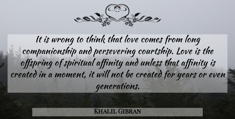 Khalil Gibran Quote About Love, Spiritual, Emotional: It Is Wrong To Think...