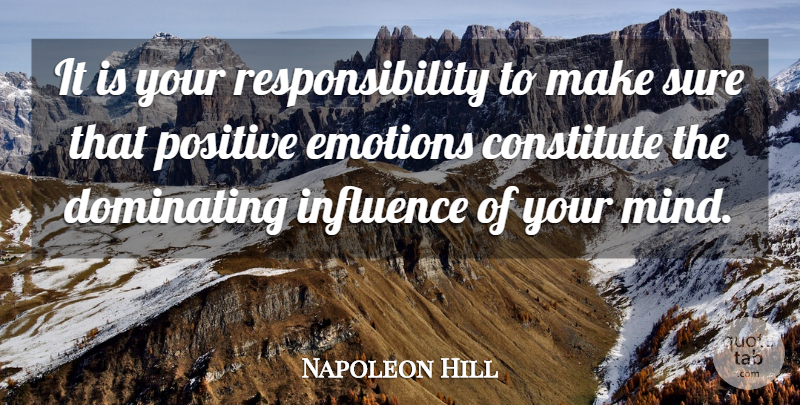 Napoleon Hill Quote About Responsibility, Mind, Emotion: It Is Your Responsibility To...