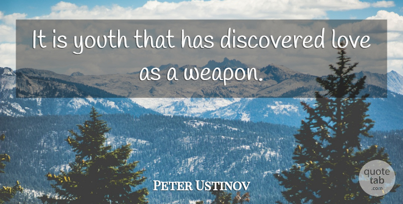 Peter Ustinov Quote About Love, Weapons, Youth: It Is Youth That Has...