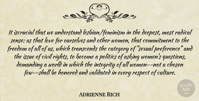 Adrienne Rich Quote About Integrity, Commitment, Rights: It Iscrucial That We Understand...