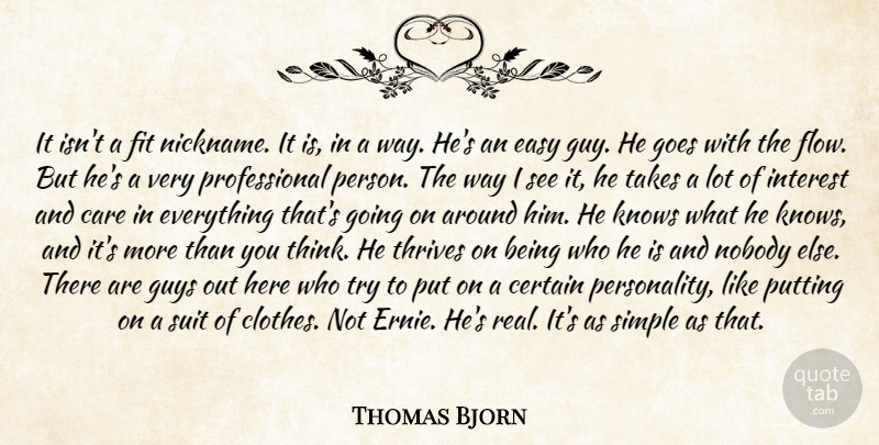 Thomas Bjorn Quote About Care, Certain, Easy, Fit, Goes: It Isnt A Fit Nickname...