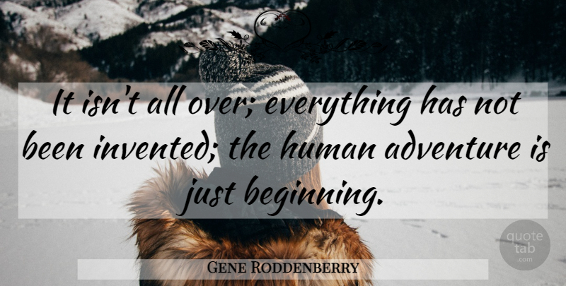 Gene Roddenberry Quote About Business, Adventure, Optimistic: It Isnt All Over Everything...