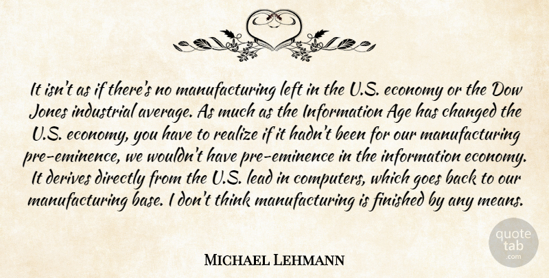 Michael Lehmann Quote About Age, Changed, Derives, Directly, Economy: It Isnt As If Theres...