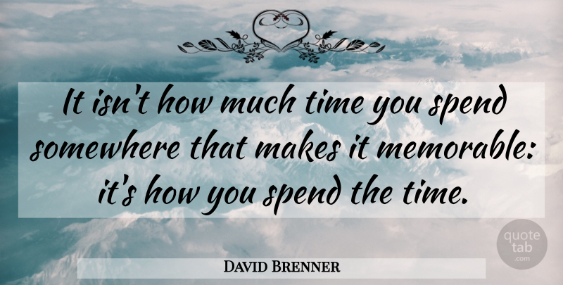 David Brenner Quote About Memorable, Vacation, Vacation Time: It Isnt How Much Time...