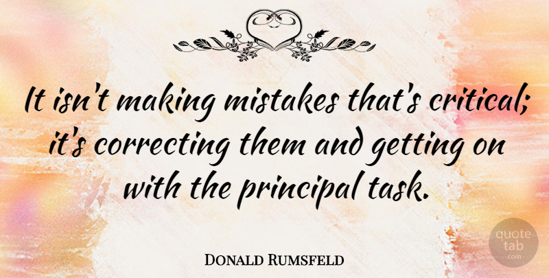 Donald Rumsfeld Quote About Mistake, Tasks, Critical: It Isnt Making Mistakes Thats...